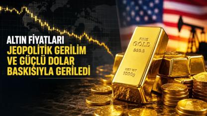 Altın fiyatları jeopolitik gerilim ve güçlü dolar baskısıyla geriledi