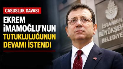 Casusluk Davasında Ara Mütalaa Açıklandı: Savcılık Ekrem İmamoğlu'nun Tutukluluğunun Devamını Talep Etti