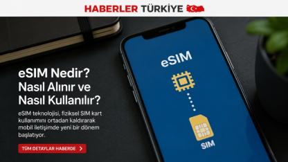 eSIM Nedir? Nasıl Alınır ve Nasıl Kullanılır?