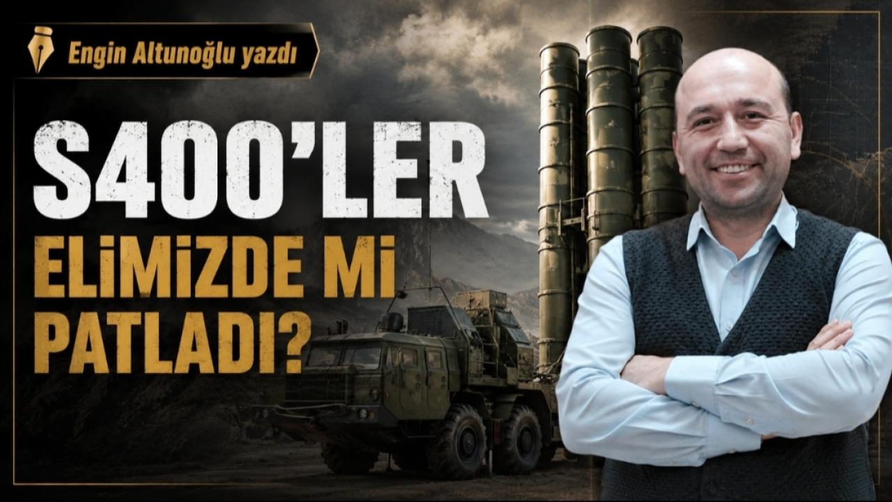 S400'ler Elimizde mi Patladı?